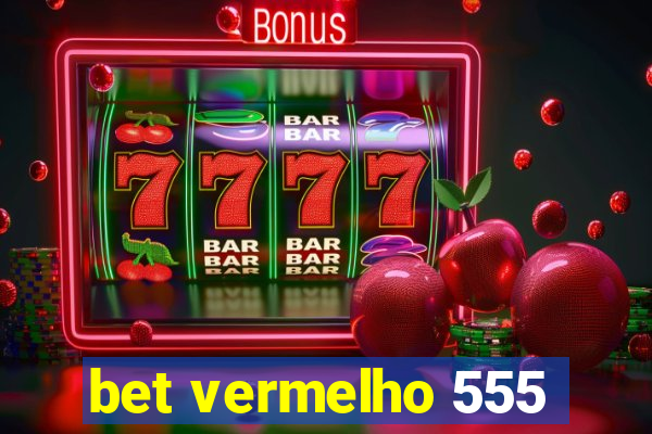 bet vermelho 555